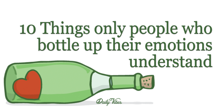 10 Things Only People Who Bottle Up Their Emotions Understand