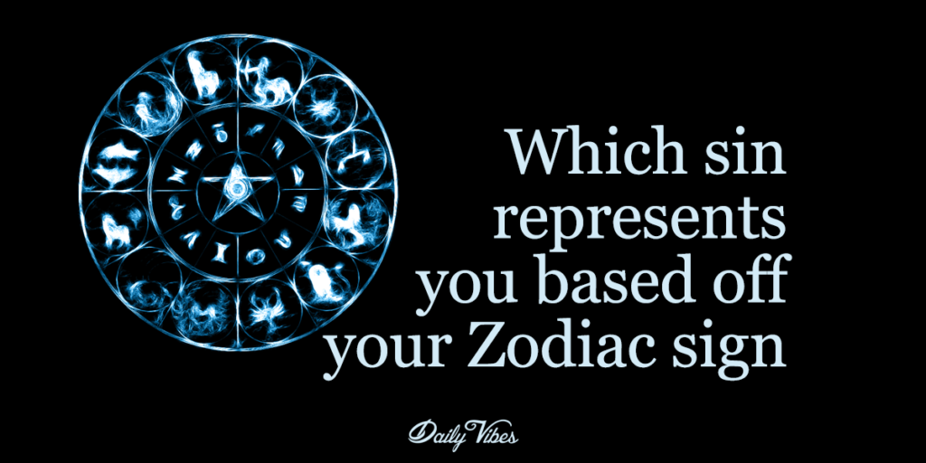Which Sin Represents You? (Based On Your Zodiac Sign)